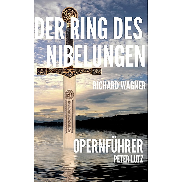Der Ring des Nibelungen - Opernführer, Peter Lutz