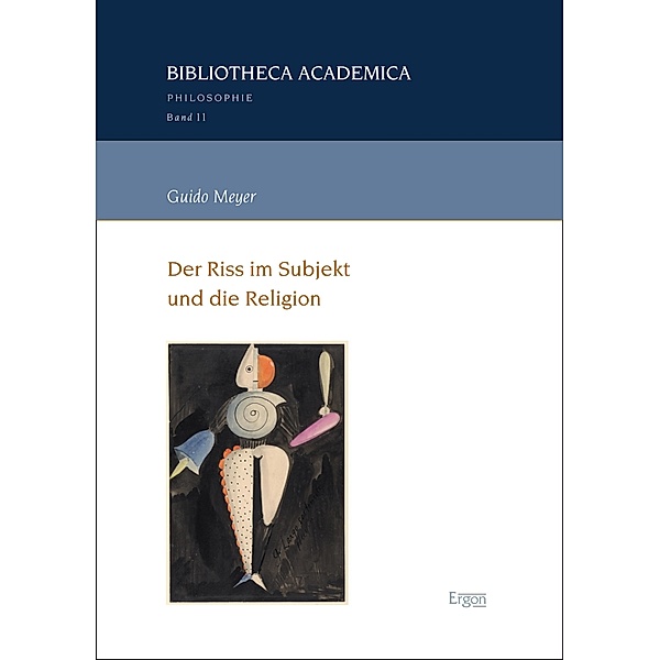 Der Riss im Subjekt und die Religion / Bibliotheca Academica - Reihe Philosophie Bd.11, Guido Meyer