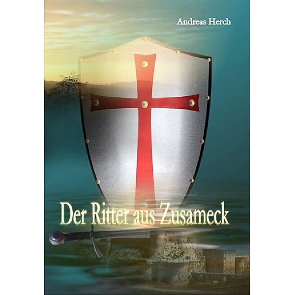 Der Ritter aus Zusameck, Andreas Herch