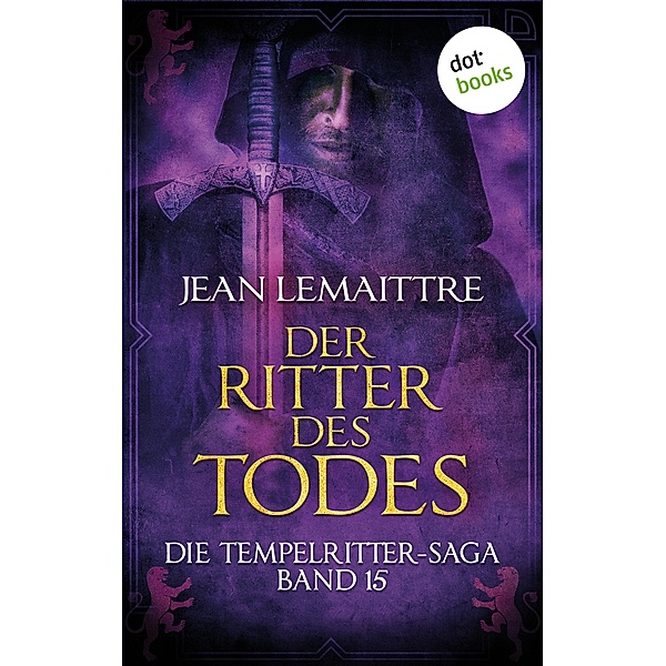 Der Ritter des Todes / Die Tempelritter-Saga Bd.15, Jean Lemaittre