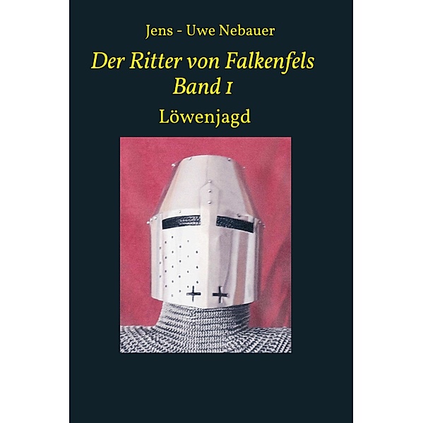 Der Ritter von Falkenfels Band 1, Jens - Uwe Nebauer