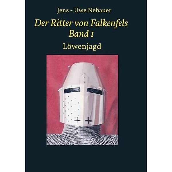 Der Ritter von Falkenfels Band 1, Jens - Uwe Nebauer