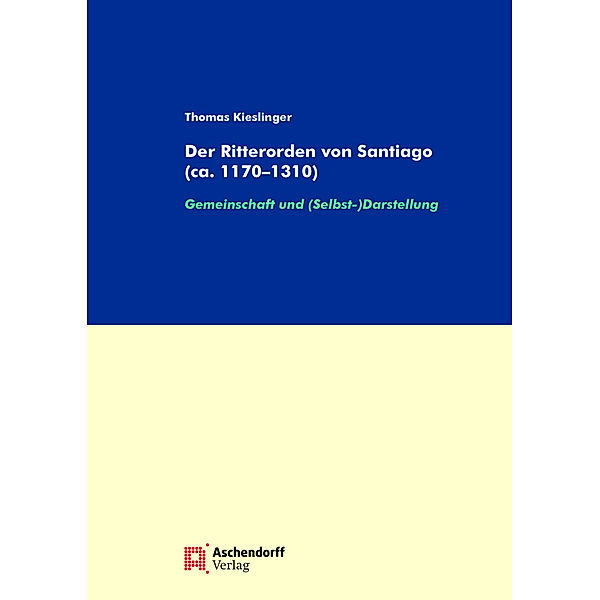 Der Ritterorden von Santiago (ca. 1170-1310), Thomas Kieslinger