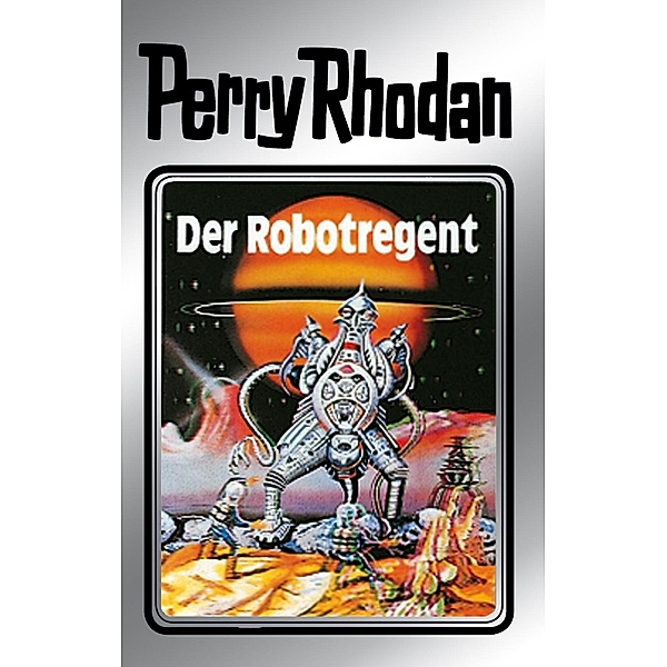 Der Robotregent (Silberband) / Perry Rhodan - Silberband Bd.6, Clark Darlton, Kurt Mahr, K. H. Scheer, Kurt Brand