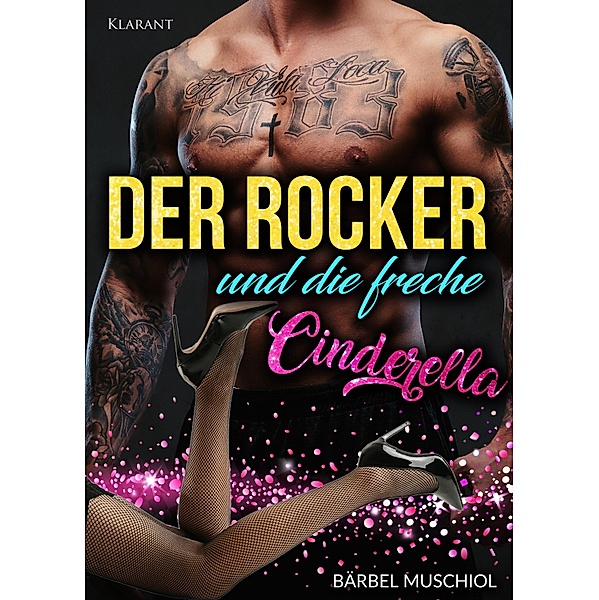 Der Rocker und die freche Cinderella. Rockerroman / Rockermärchen Bd.1, Bärbel Muschiol