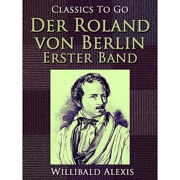 Der Roland von Berlin - Erster Band, Willibald Alexis