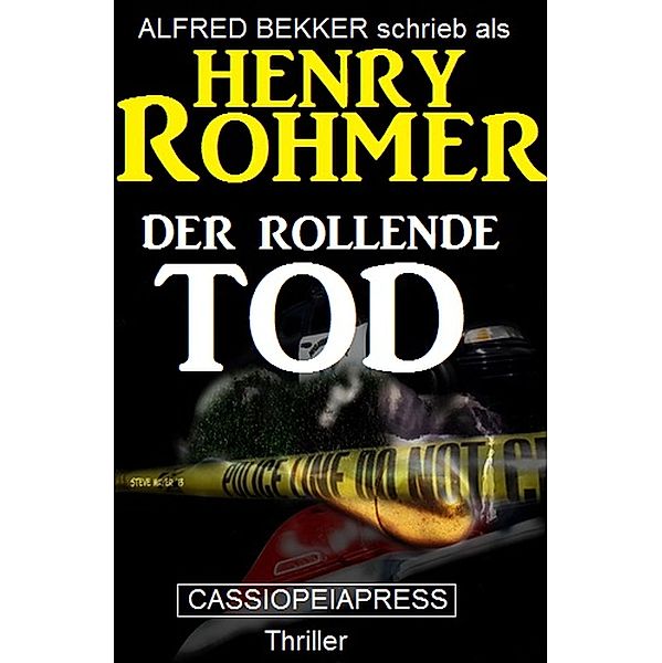 Der rollende Tod: Thriller (Alfred Bekker Thriller Edition, #5) / Alfred Bekker Thriller Edition, Alfred Bekker, Henry Rohmer