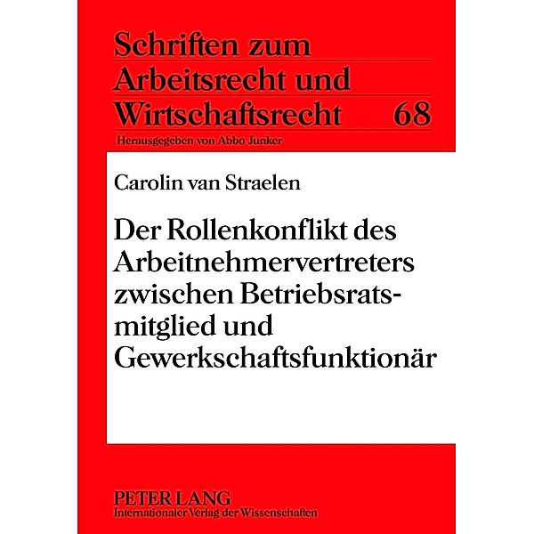 Der Rollenkonflikt des Arbeitnehmervertreters zwischen Betriebsratsmitglied und Gewerkschaftsfunktionaer, Carolin van Straelen
