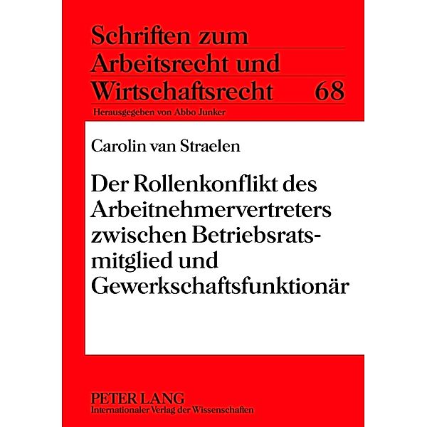 Der Rollenkonflikt des Arbeitnehmervertreters zwischen Betriebsratsmitglied und Gewerkschaftsfunktionär, Carolin van Straelen