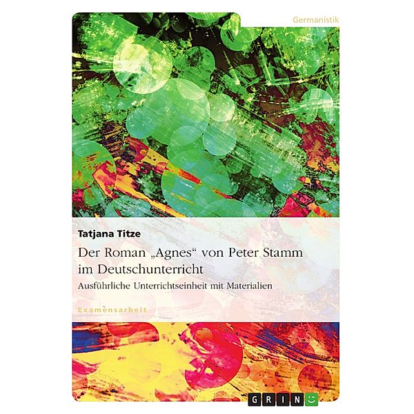Der Roman Agnes von Peter Stamm im Deutschunterricht, Tatjana Titze