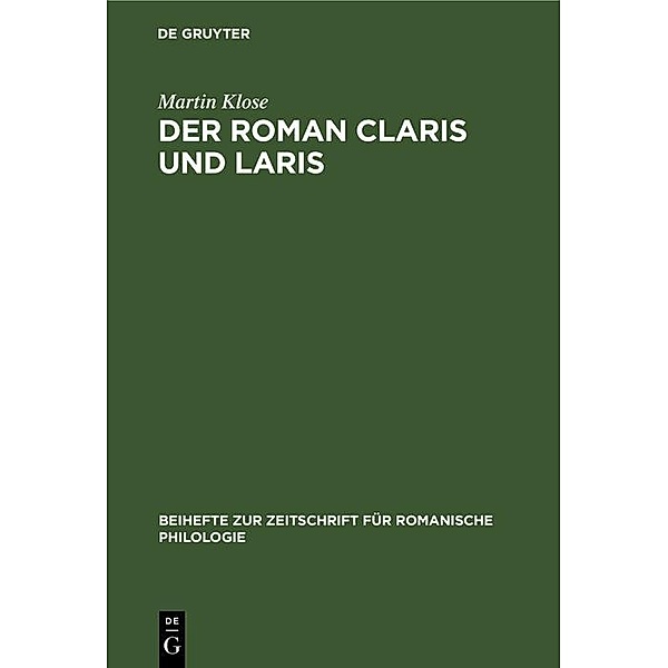Der Roman Claris und Laris / Beihefte zur Zeitschrift für romanische Philologie, Martin Klose