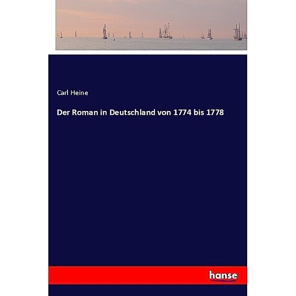 Der Roman in Deutschland von 1774 bis 1778, Carl Heine