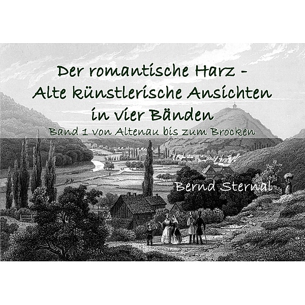 Der romantische Harz - Alte künstlerische Ansichten in vier Bänden, Bernd Sternal