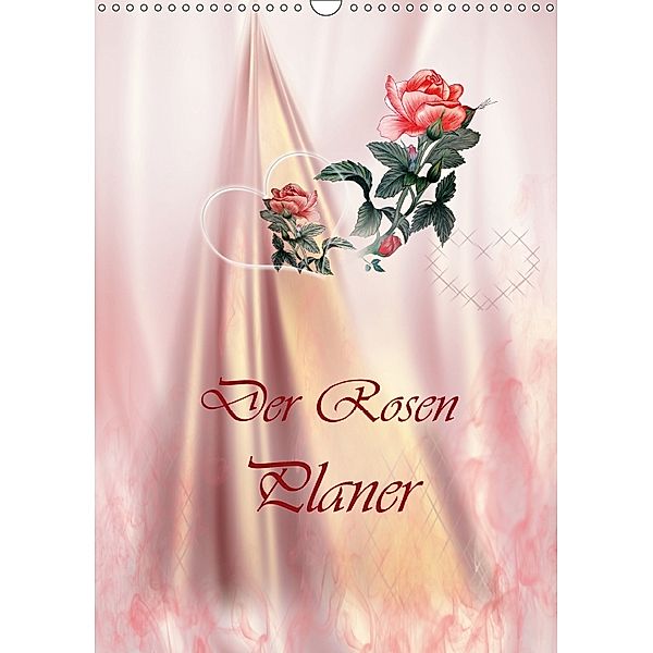 Der Rosen Planer (Wandkalender 2018 DIN A3 hoch), Dusanka Djeric