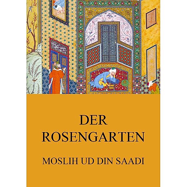 Der Rosengarten, Moslih ud din Saadi