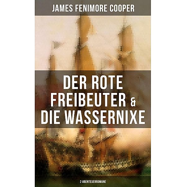 Der rote Freibeuter & Die Wassernixe (2 Abenteuerromane), James Fenimore Cooper