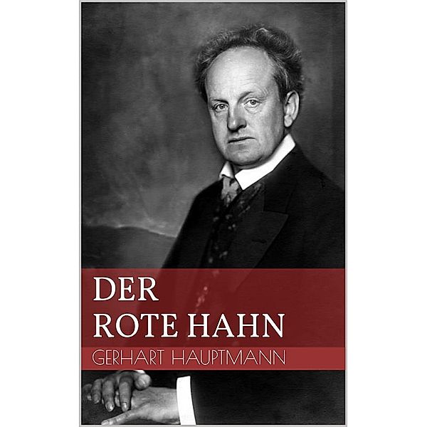 Der rote Hahn, Gerhart Hauptmann