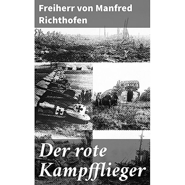 Der rote Kampfflieger, Freiherr von Manfred Richthofen