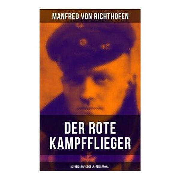 Der rote Kampfflieger - Autobiografie des Roten Barons, Manfred von Richthofen