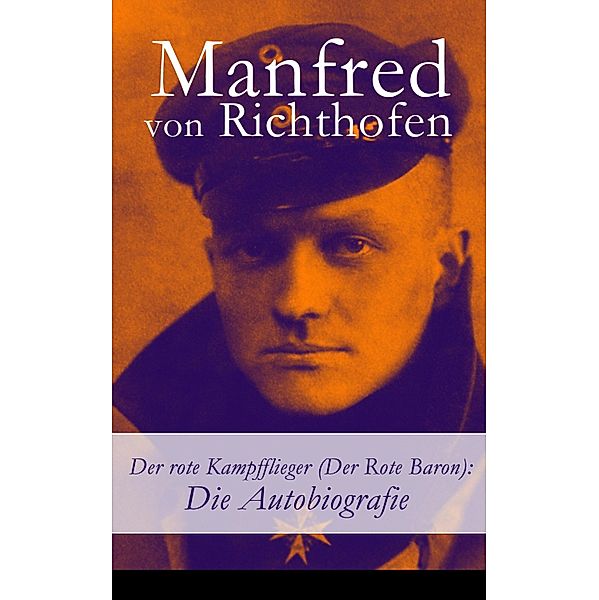 Der rote Kampfflieger (Der Rote Baron): Die Autobiografie, Manfred von Richthofen