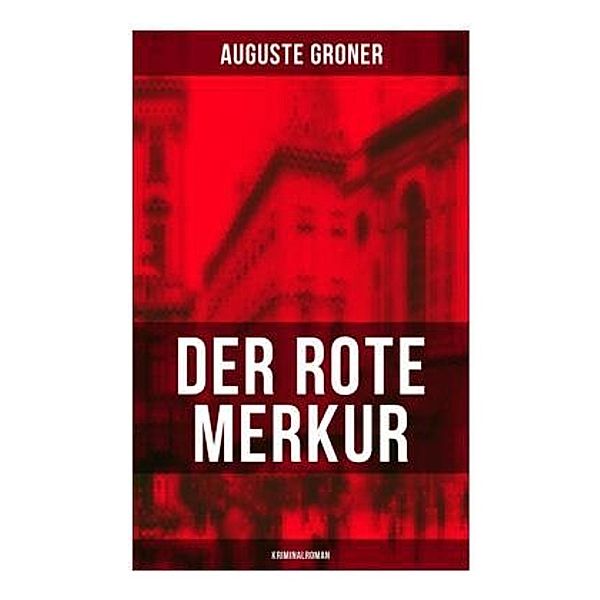 Der rote Merkur (Kriminalroman), Auguste Groner