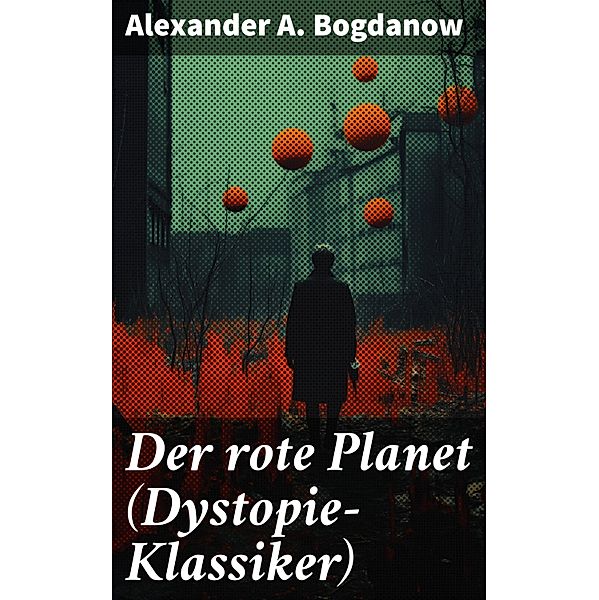 Der rote Planet (Dystopie-Klassiker), Alexander A. Bogdanow