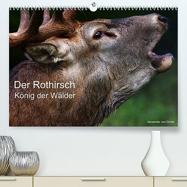 Der Rothirsch, König der Wälder (Premium, hochwertiger DIN A2 Wandkalender 2023, Kunstdruck in Hochglanz), Alexander von Düren