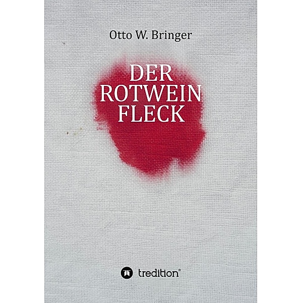Der Rotweinfleck, Otto W. Bringer