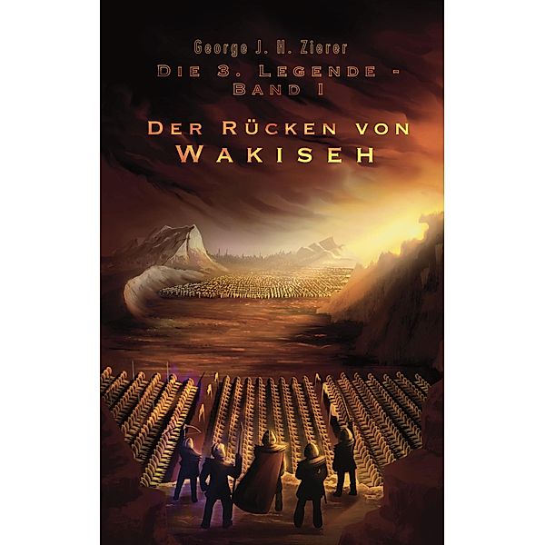 Der Rücken von Wakiseh / Die 3. Legende Bd.1, George J. H. Zierer
