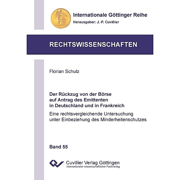 Der Rückzug von der Börse auf Antrag des Emittenten in Deutschland und in Frankreich / Internationale Göttinger Reihe - Rechtswissenschaften Bd.55