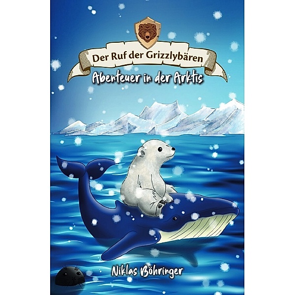 Der Ruf der Grizzlybären: Abenteuer in der Arktis, Niklas Böhringer