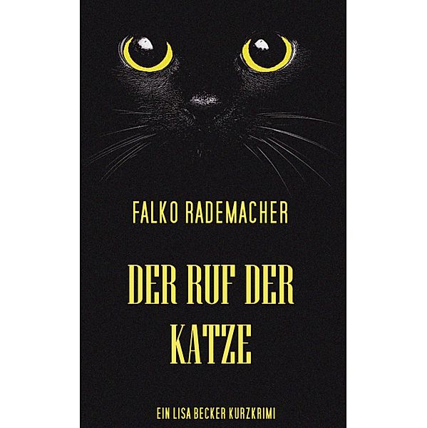 Der Ruf der Katze / Ein Lisa Becker Kurzkrimi Bd.1, Falko Rademacher
