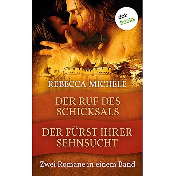 Der Ruf des Schicksals & Der Fürst ihrer Sehnsucht, Rebecca Michéle