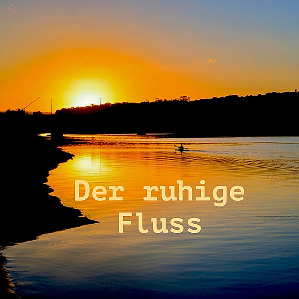 Der ruhige Fluss: 10 Minuten am Tag für weniger Stress und mehr Gelassenheit, Patrick Lynen