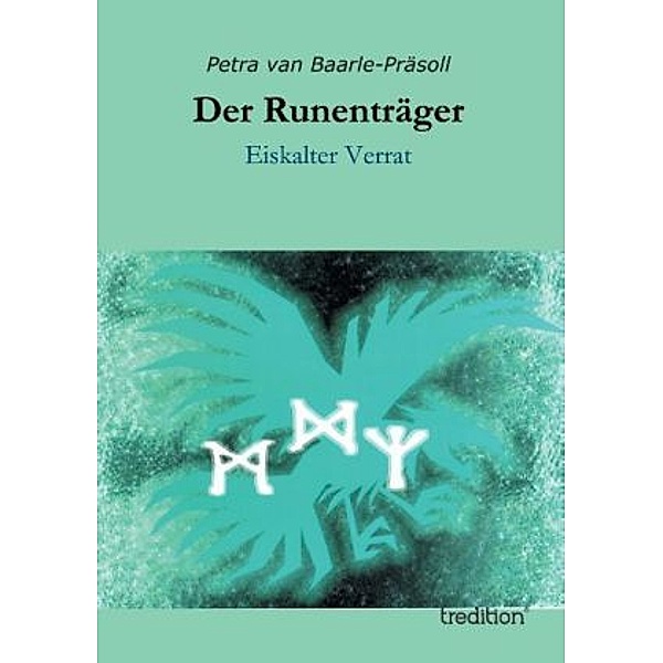 Der Runenträger - Eiskalter Verrat, Petra van Baarle-Präsoll