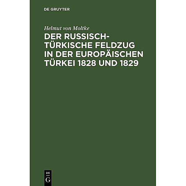 Der russisch-türkische Feldzug in der europäischen Türkei 1828 und 1829, Helmut von Moltke