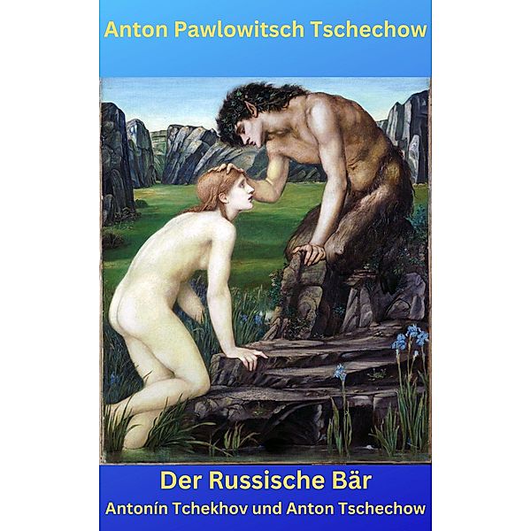 Der Russische Bär / Antonín Tchekhov und Anton Tschechow, Anton Tschechow