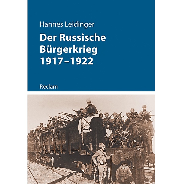 Der Russische Bürgerkrieg 1917-1922 / Reclam - Kriege der Moderne, Hannes Leidinger