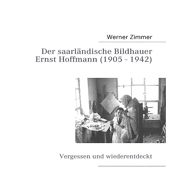 Der saarländische Bildhauer Ernst Hoffmann, Werner Zimmer