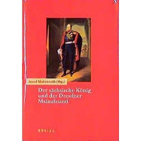 Der sächsische König und der Dresdner Maiaufstand