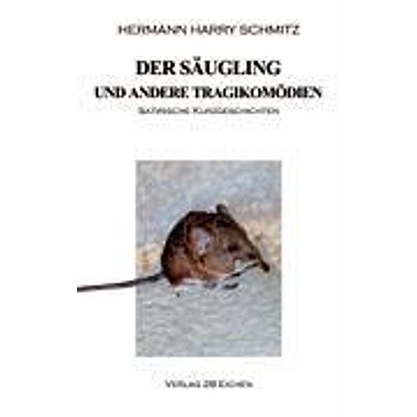 Der Säugling und andere Tragikomödien, Hermann Harry Schmitz