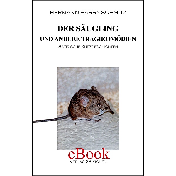Der Säugling und andere Tragikomödien, Hermann Harry Schmitz