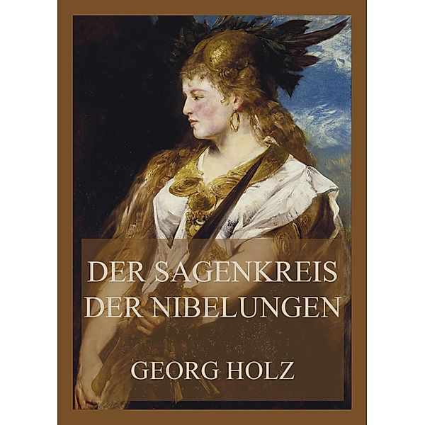 Der Sagenkreis der Nibelungen, Georg Holz