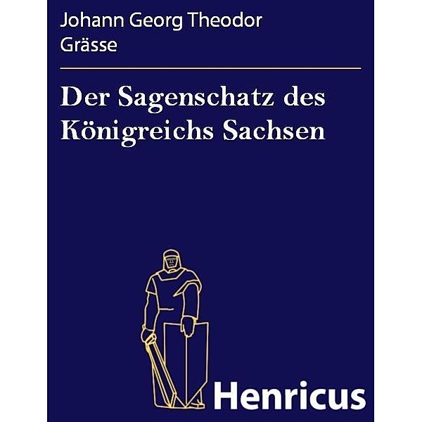 Der Sagenschatz des Königreichs Sachsen, Johann Georg Theodor Grässe