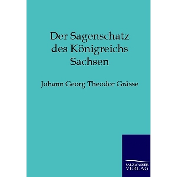 Der Sagenschatz des Königreichs Sachsen, Johann G. Th. Grätze