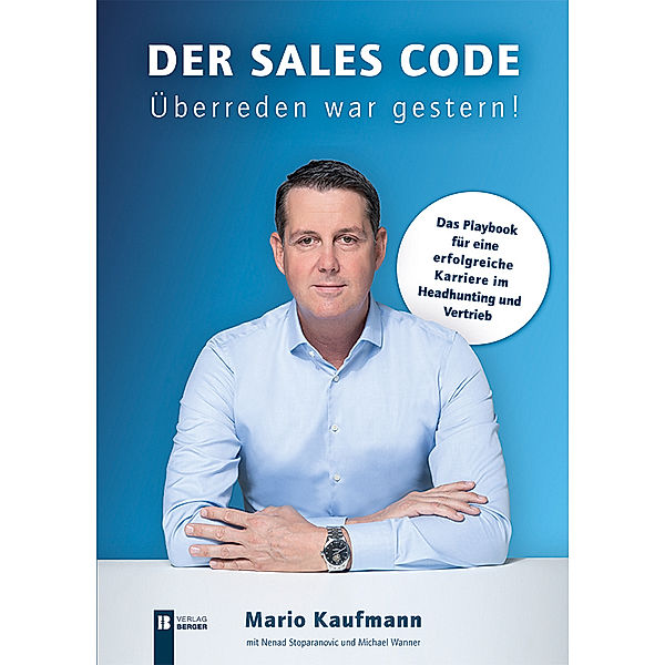 Der Sales Code. Überreden war gestern!, Mario Kaufmann