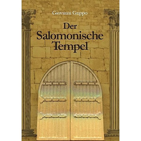 Der Salomonische Tempel im Wandel von 3000 Jahren, Giovanni Grippo