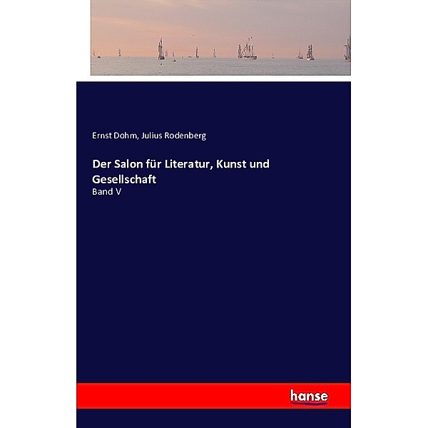 Der Salon für Literatur, Kunst und Gesellschaft, Ernst Dohm, Julius Rodenberg