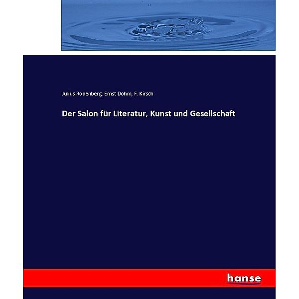 Der Salon für Literatur, Kunst und Gesellschaft, Julius Rodenberg, Ernst Dohm, F. Kirsch