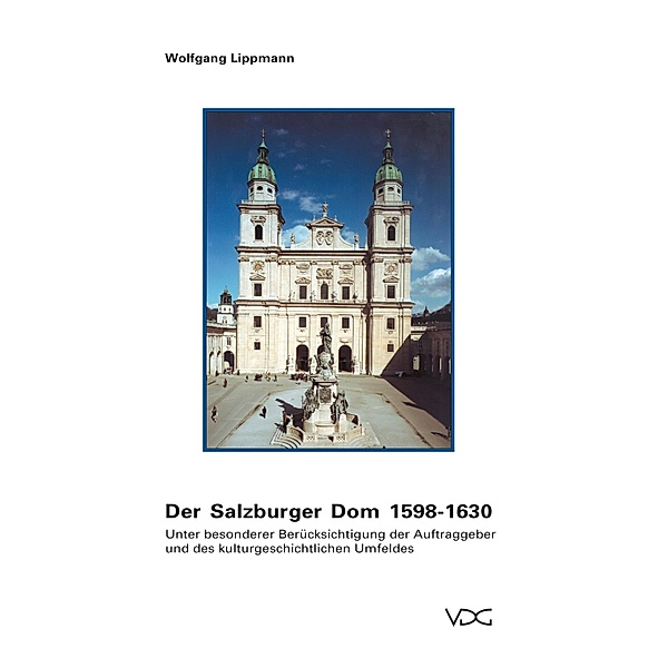Der Salzburger Dom 1598-1630, Wolfgang Lippmann